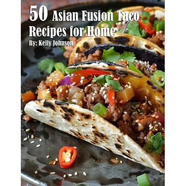 50 Asian Fusion Taco Recipes for Home