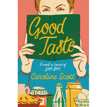 Good Taste: A Novel in Search of Great Food