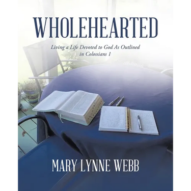 Wholehearted: Living a Life Devoted to God As Outlined in Colossians 1