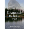 Sasquatch, The Native Truth