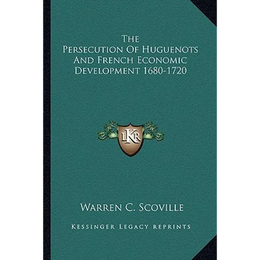 The Persecution Of Huguenots And French Economic Development 1680-1720