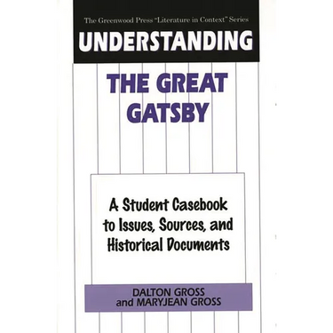 Understanding the Great Gatsby: A Student Casebook to Issues, Sources, and Historical Documents