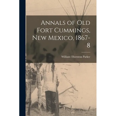 Annals of Old Fort Cummings, New Mexico, 1867-8