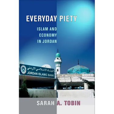 Everyday Piety: Islam and Economy in Jordan