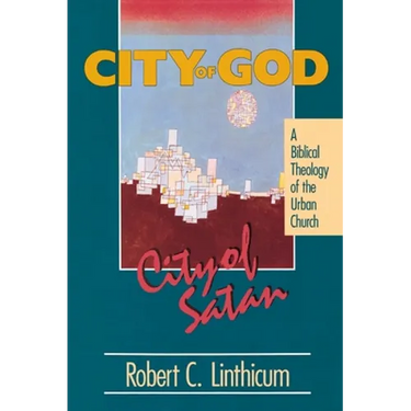 City of God, City of Satan: A Biblical Theology of the Urban City