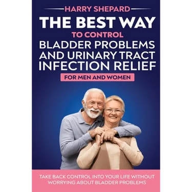 The Best Way To Control Bladder Problems And Urinary Tract Infection Relief For Men And Women