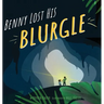 Benny Lost His Blurgle