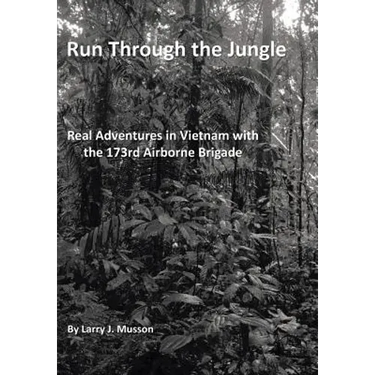 Run Through the Jungle: Real Adventures in Vietnam with the 173rd Airborne Brigade