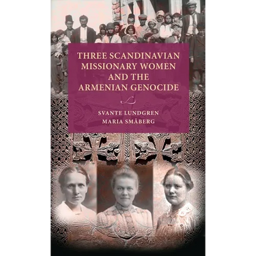 Three Scandinavian Missionary Women and the Armenian Genocide