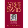 Jacques-Louis David, Revolutionary Artist: Art, Politics, and the French Revolution
