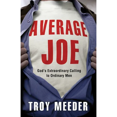 Average Joe: God's Extraordinary Calling to Ordinary Men