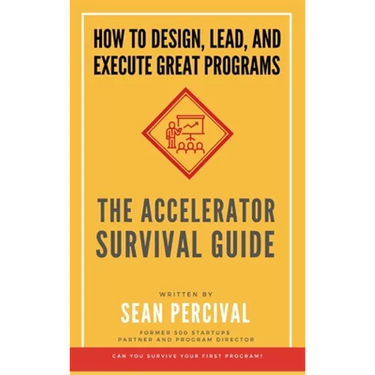 The Accelerator Survival Guide: How to lead, design and execute great programs