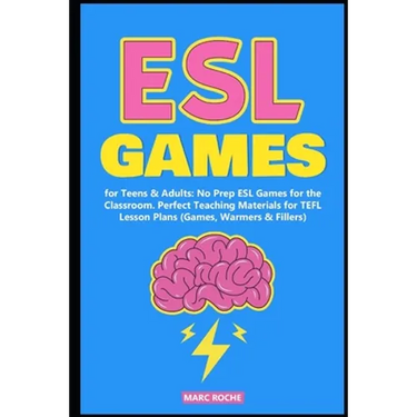 ESL Games for Teens & Adults: No Prep ESL Games for the Classroom. Perfect Teaching Materials for TEFL Lesson Plans (Games, Warmers & Fillers)