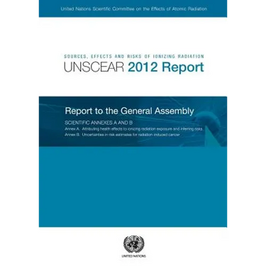 Sources, Effects and Risks of Ionizing Radiation: United Nations Scientific Committee on the Effects of Atomic Radiation (Unscear) 2012 Report
