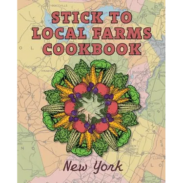 Stick to Local Farms Cookbook: New York