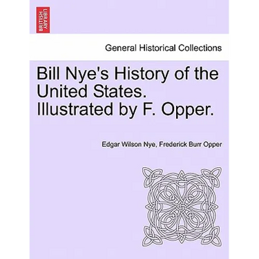Bill Nye's History of the United States. Illustrated by F. Opper.