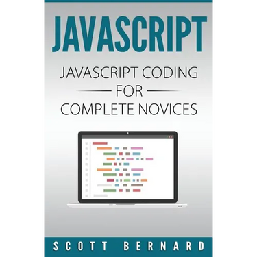 Javascript: Javascript Coding For Complete Novices