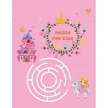 Mazes for Kids: Maze Activity Book for girls 96 Fun First Mazes for Kids 4-6, 6-8 year olds Maze Activity Workbook for Children
