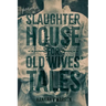 Slaughterhouse for Old Wives' Tales