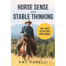 Horse Sense and Stable Thinking: 100+ Ways to Stay Safe With Horses