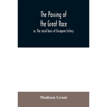 The passing of the great race; or, The racial basis of European history