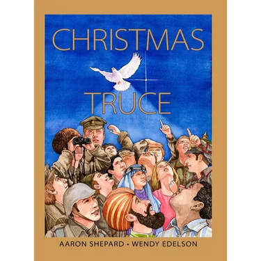 Christmas Truce: A True Story of World War 1 (Centennial Edition)