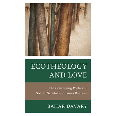 Ecotheology and Love: The Converging Poetics of Sohrab Sepehri and James Baldwin