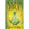 Sacred Fire: A practical guide to overcoming any obstacle and reaching your full potential