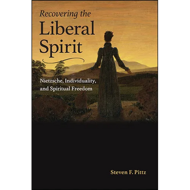 Recovering the Liberal Spirit: Nietzsche, Individuality, and Spiritual Freedom