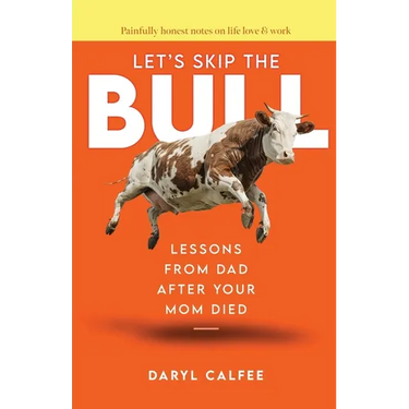 Let's Skip the Bull: Lessons from Dad After Your Mom Died