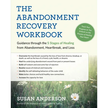 The Abandonment Recovery Workbook: Guidance Through the 5 Stages of Healing from Abandonment, Heartbreak, and Loss