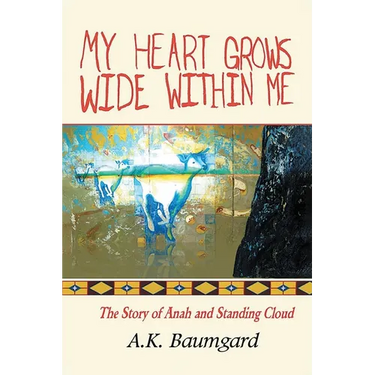 My Heart Grows Wide Within Me: The Story of Anah and Standing Cloud