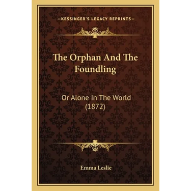 The Orphan And The Foundling: Or Alone In The World (1872)