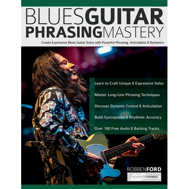 Robben Ford: Blues Guitar Phrasing Masterclass: Create Expressive Blues Guitar Solos with Powerful Phrasing, Articulation & Dynamics