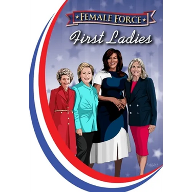Female Force: First Ladies: Michelle Obama, Jill Biden, Hillary Clinton and Nancy Reagan