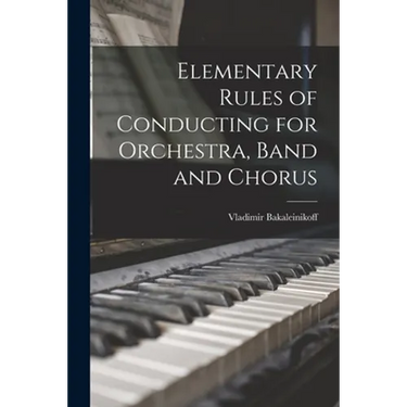 Elementary Rules of Conducting for Orchestra, Band and Chorus