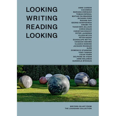 Looking Writing Reading Looking: Writers on Art from the Louisiana Collection