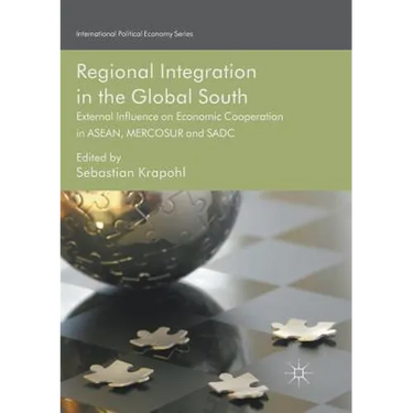 Regional Integration in the Global South: External Influence on Economic Cooperation in Asean, Mercosur and Sadc