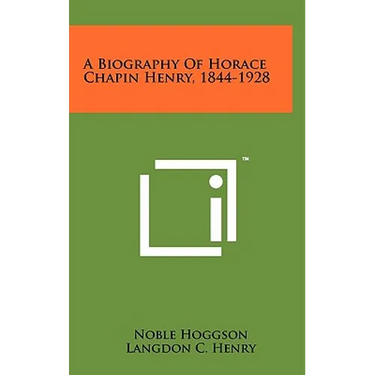 A Biography of Horace Chapin Henry, 1844-1928