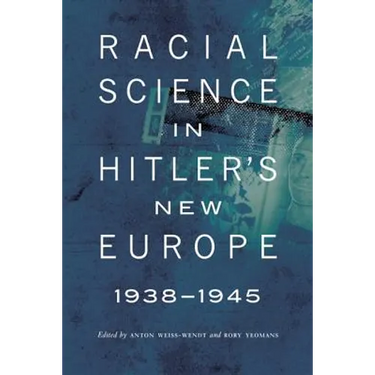 Racial Science in Hitler's New Europe, 1938-1945