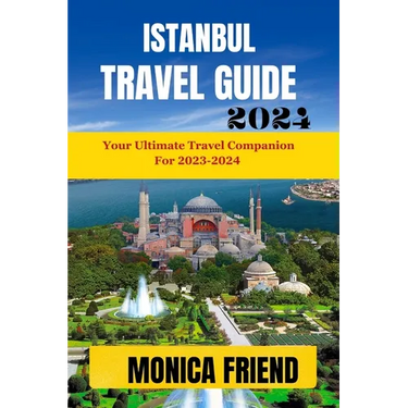Istanbul Travel Guide: Your Ultimate Travel Companion for 2023-2024