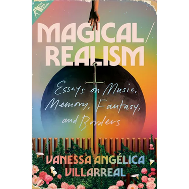 Magical/Realism: Essays on Music, Memory, Fantasy, and Borders