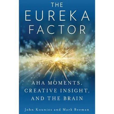The Eureka Factor: Aha Moments, Creative Insight, and the Brain
