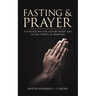 Fasting & Prayer: Foundations for Deep Worship and Lethal Spiritual Warfare.