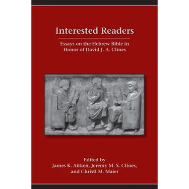 Interested Readers: Essays on the Hebrew Bible in Honor of David J. A. Clines