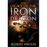 The Legacy of the Iron Dragon: An Alternate History Viking Epic