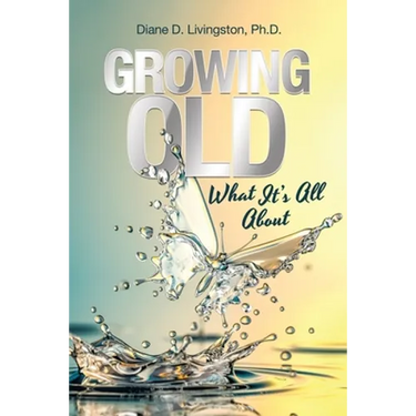 Growing Old: What It's All About