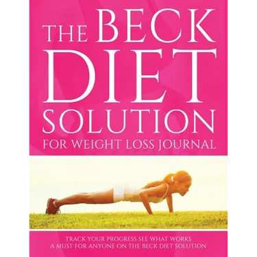 The Beck Diet Solution for Weight Loss Journal: Track Your Progress See What Works: A Must for Anyone on the Beck Diet Solution