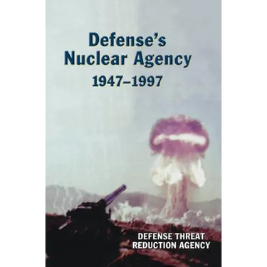Defense's Nuclear Agency 1947-1997 (DTRA History Series)