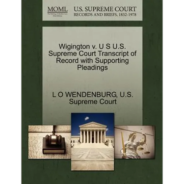 Wigington V. U S U.S. Supreme Court Transcript of Record with Supporting Pleadings